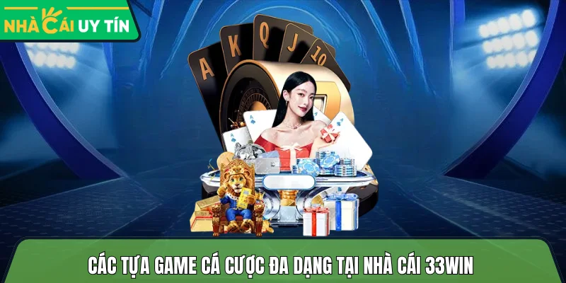 Các tựa game cá cược đa dạng tại nhà cái 33win 