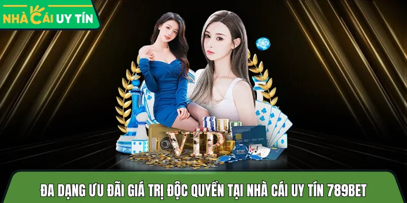 Đa dạng ưu đãi giá trị độc quyền tại nhà cái uy tín 789bet
