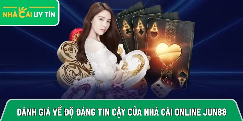 Đánh giá chi tiết về độ đáng tin cậy của nhà cái online Jun88