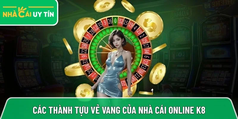 Điểm danh các thành tựu vẻ vang của nhà cái online K8
