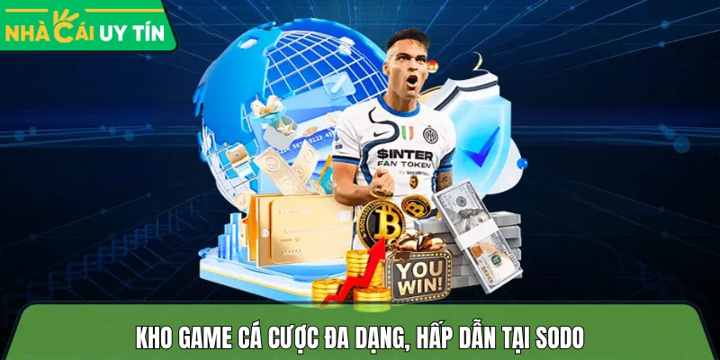 Kho game cá cược đa dạng, hấp dẫn tại Sodo