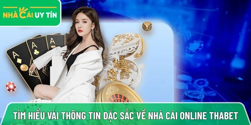 Tìm hiểu vài thông tin đặc sắc về nhà cái online Thabet