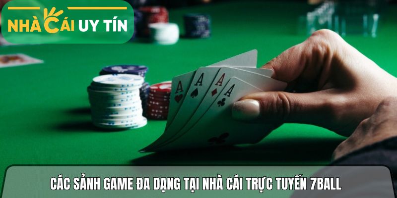 Các sảnh game đa dạng tại nhà cái trực tuyến 7ball