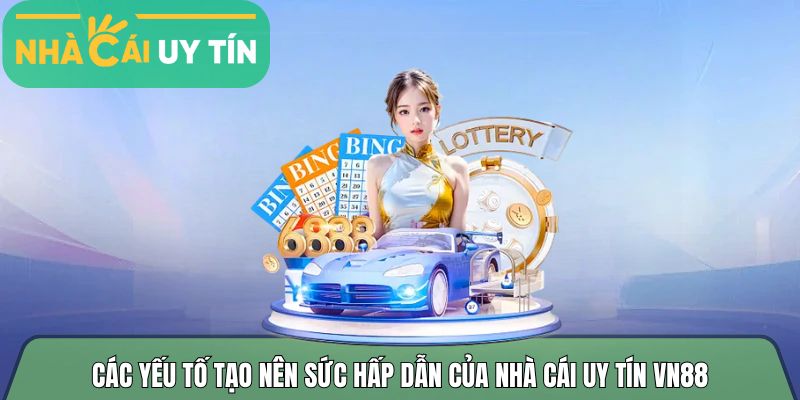Các yếu tố tạo nên sức hấp dẫn của nhà cái uy tín Vn88