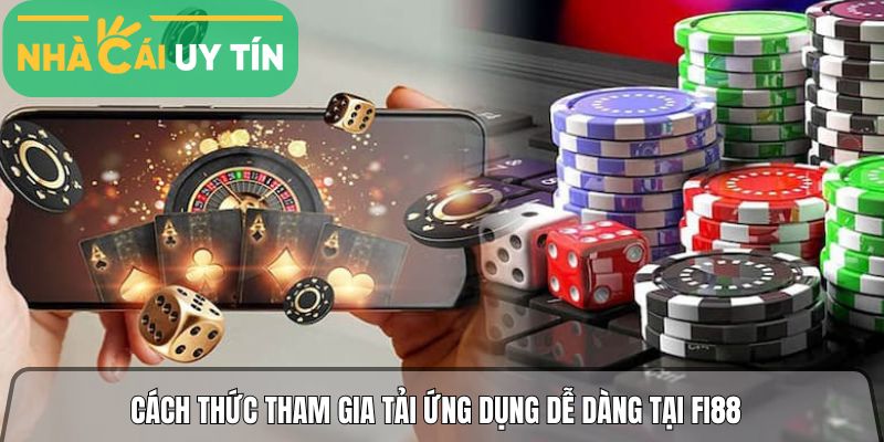 Cách thức tham gia tải ứng dụng dễ dàng tại Fi88