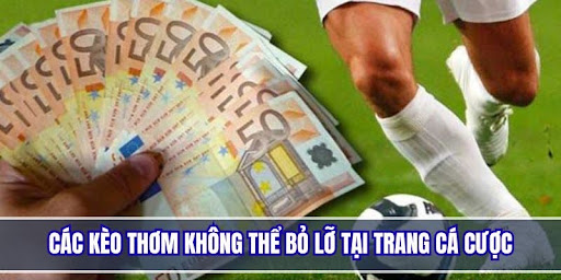 Tổng hợp các kèo thơm hấp dẫn tại trang web