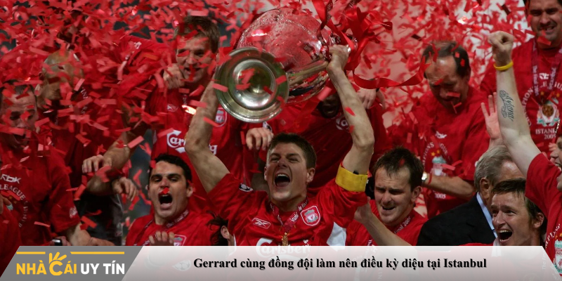 Gerrard cùng đồng đội làm nên điều kỳ diệu tại Istanbul
