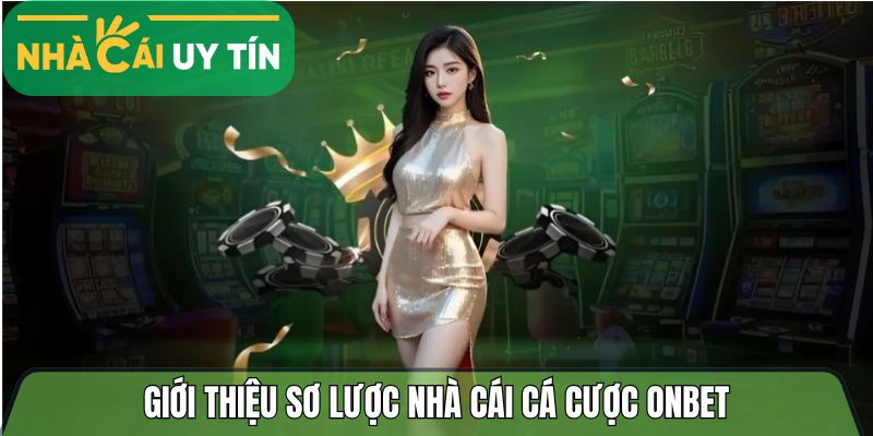 Giới thiệu sơ lược nhà cái cá cược Onbet