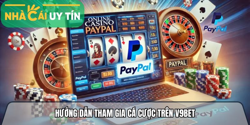 Hướng dẫn tham gia cá cược trên V9bet