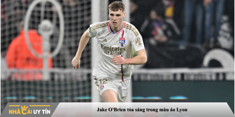 Jake O'Brien tỏa sáng trong màu áo Lyon