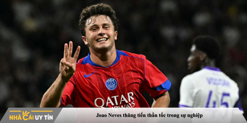 Joao Neves thăng tiến thần tốc trong sự nghiệp