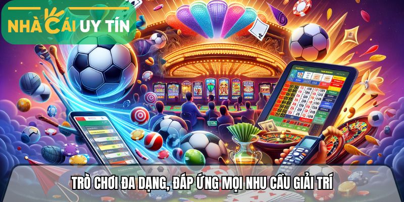 Kho game cược đa dạng, đáp ứng mọi nhu cầu giải trí