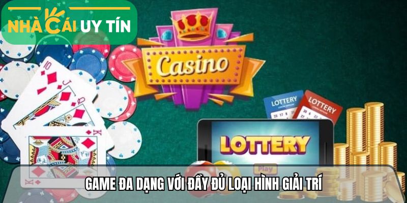 Game đa dạng với đầy đủ loại hình giải trí