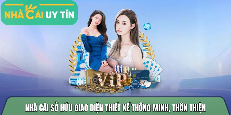Nhà cái sở hữu giao diện thiết kế thông minh, thân thiện