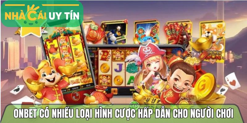 Onbet có nhiều loại hình cược hấp dẫn cho người chơi