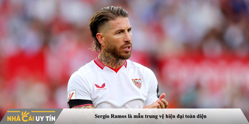 Sergio Ramos là mẫu trung vệ hiện đại toàn diện