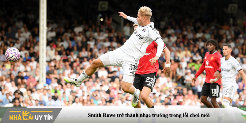 Smith Rowe trở thành nhạc trưởng trong lối chơi mới