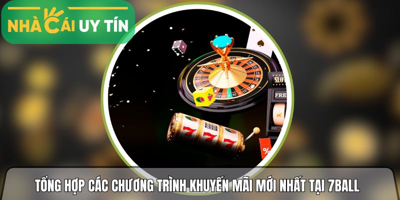 Tổng hợp các chương trình khuyến mãi mới nhất tại 7ball