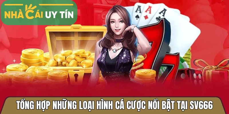 Tổng hợp những loại hình cá cược nổi bật tại Sv666