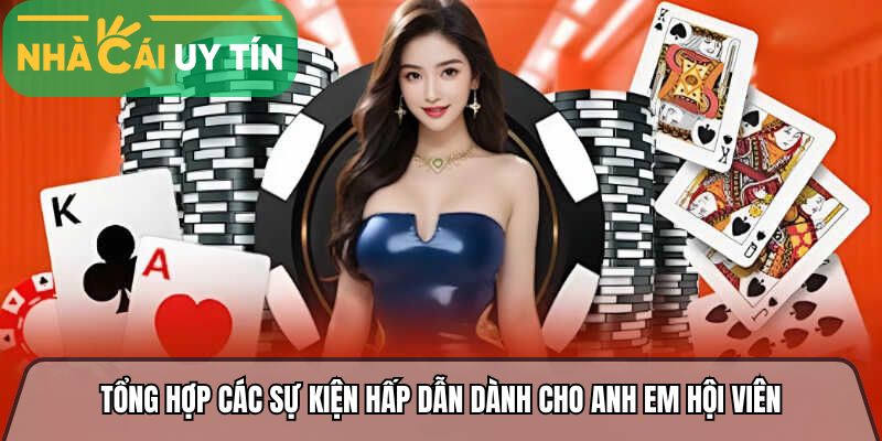 Tổng hợp các sự kiện hấp dẫn dành cho anh em hội viên