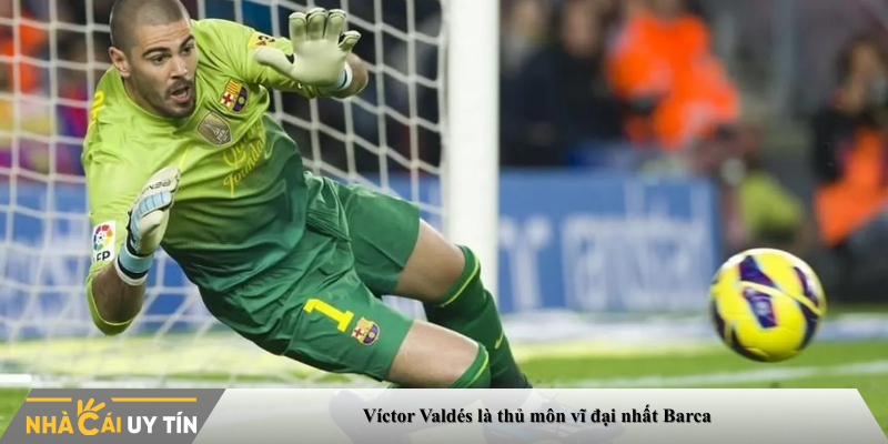 Víctor Valdés là thủ môn vĩ đại nhất Barca