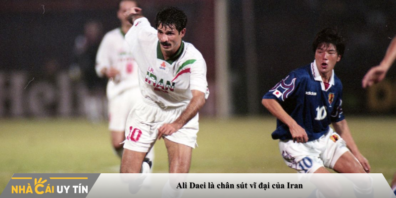 Ali Daei là chân sút vĩ đại của Iran